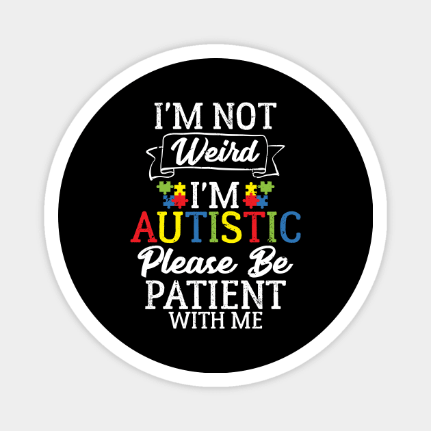 I'm Not Weird I'm Autistic Please Be Patient Magnet by theperfectpresents